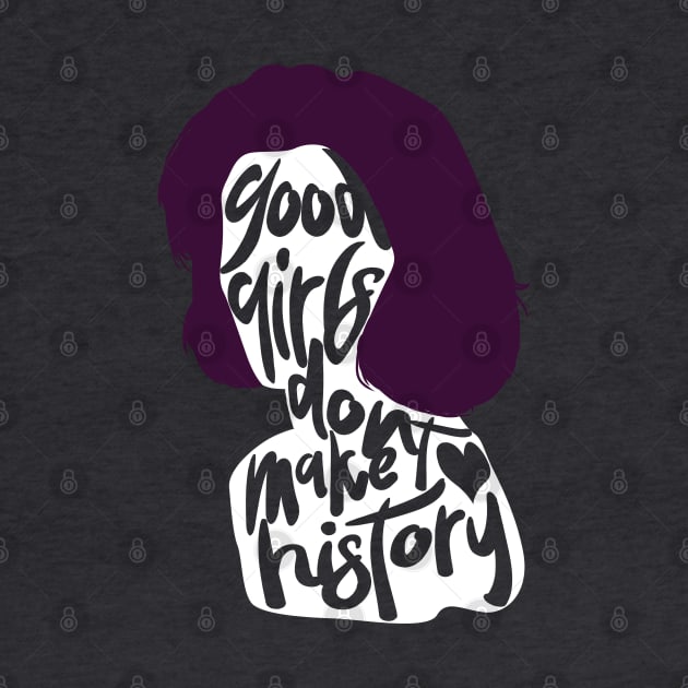 good girls don't make history by ohnoballoons